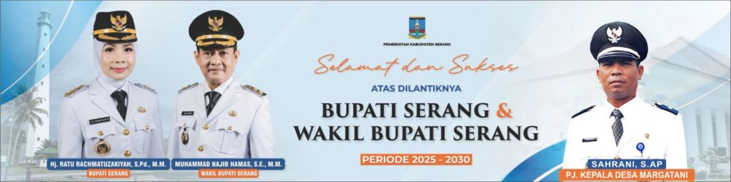 kepala Desa Margatani dan jajaran staf dan lembaga Mengucapkan selamat telah dilantiknya Bupati dan wakil Bupati Kabupaten serang Priode 2025-2030 Semoga amanah dan lebih maju dan sejahtera